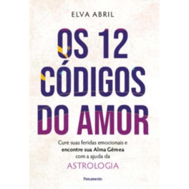 Imagem de Os 12 Códigos Do Amor: Cure Suas Feridas Emocionais E Encontre Sua Alma Gêmea Com A Ajuda Da Astrologia