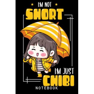 Imagem de I'm Not Short I'm Just Design For A Anime Manga Journal Notebook: Lined 6x9 120 Pages Notebook, Cute Anime Girl Diary Or Notepad For Sketching And Writing, Gift For All Anime Lovers