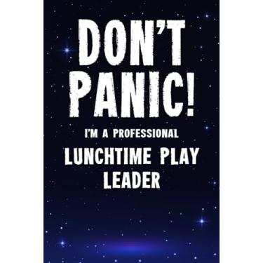 Imagem de Don't Panic! I'm A Professional Lunchtime Play Leader: Customized 100 Page Lined Notebook Journal Gift For A Busy Lunchtime Play Leader : Greeting Or Birthday Card Alternaive.