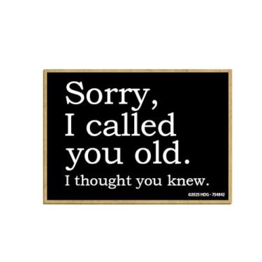 Imagem de Honey Dew Gifts, Sorry I Called You Old I Thought You Knew, Ímãs engraçados, ímã de geladeira, decorações de armários, presentes de mordaça para adultos, 6,3 cm por 3,5 polegadas, 754842