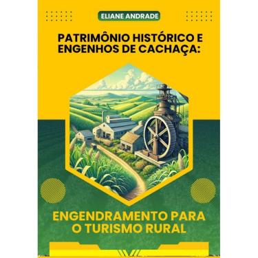 Imagem de Patrimônio Histórico E Engenhos De Cachaça: Engendramento Para O Turismo Rural