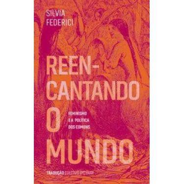 Imagem de Reencantando o mundo: feminismo e a política dos comuns - ELEFANTE EDI