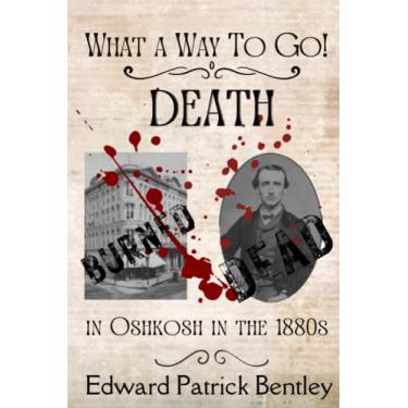 Imagem de What a Way to Go: Death in Oshkosh in the 1880s