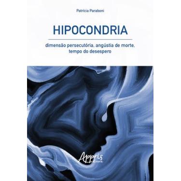 Imagem de Livro - Hipocondria: dimensão persecutória, angústia de morte, tempo d
