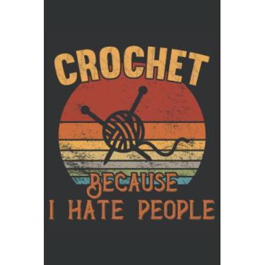 Imagem de Independently published Crochê - Porque eu odeio pessoas: diário ou caderno em branco (15 x 23 cm) com 120 páginas