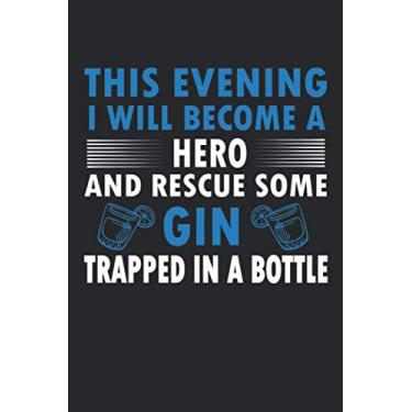 Imagem de This Evening I Will Become A Hero And Rescue Some Gin Trapped In A Bottle: 6" x 9" 120 pages dotted Journal I 6x9 dot grid Notebook I Diary I Sketch I Journaling I Planner