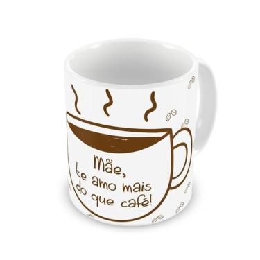Imagem de Caneca Mãe Te amo mais do que café (ATG490) - Geek Premiere