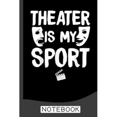 Imagem de Funny Theater Theater Is My Sport Notebook: Blank Lined Journal 6x9 / Theater Musical Broadway Thespian Actor Gift,Theatre Nerd Notebook