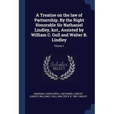 Imagem de A Treatise on the law of Partnership. By the Right Honorable Sir Nathaniel Lindley, knt., Assisted by William C. Gull and Walter B. Lindley; Volume 1