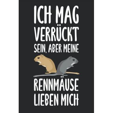 Imagem de Ich mag verrückt sein, aber meine Rennmäuse lieben mich: Rennmaus Notizbuch / Tagebuch für Wüstenrennmaus-Halter und Gerbil-Fans - A5 120 Seiten liniert