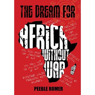 Imagem de THE DREAM FOR AFRICA WITHOUT WAR: THE BLUE PRINT TO SHUT THE DOOR AT WAR IN ALL AFRICAN STATES (English Edition)