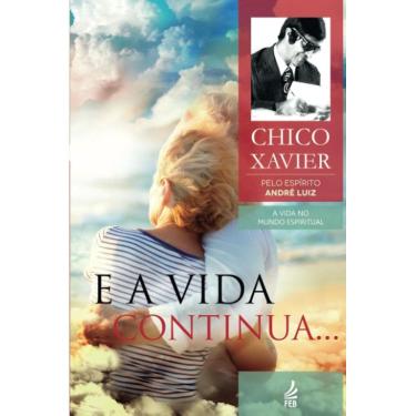 Imagem de Livro E a Vida Continua...: Coleção A Vida No Mundo Espiritual - Volume 13 (Lacrado)