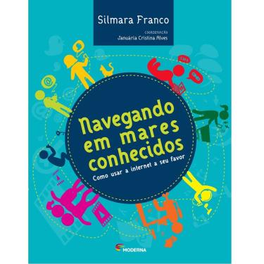 Imagem de Livro - Navegando em Mares Conhecidos: Como Usar a Internet a Seu Favor - Silmara Franco e Januária Cristina Alves
