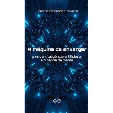 Imagem de A máquina de enxergar: A nova inteligência artificial e a filosofia da mente