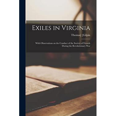 Imagem de Exiles in Virginia: With Observations on the Conduct of the Society of Friends During the Revolutionary War
