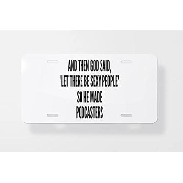 Imagem de and Then God Said Let There Be Sexy People So He Made Podcasters Capa para placa de licença - Capa para placa de carro - Capa para placa de carro 15 x 30 cm