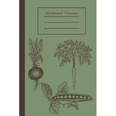 Imagem de Allotment Planner & Logbook: Journal To Keep Record Of Weekly Tasks, Shopping List, Seed Starting Log, Pests & Problem, Harvest log