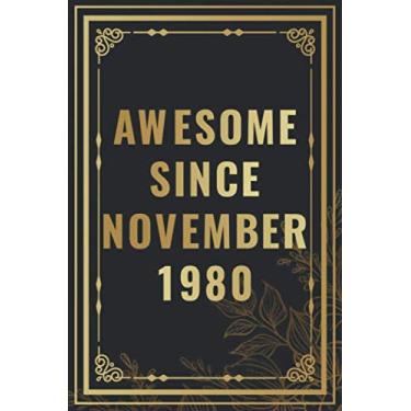 Imagem de Awesome Since November 1980: Happy 40th Birthday Notebook Gift For Boys, Girls, Men, Women, And Everyone - 40 Years Old Blank Lined Notebook / ... Birthday Present Gift (Better Than A Card)
