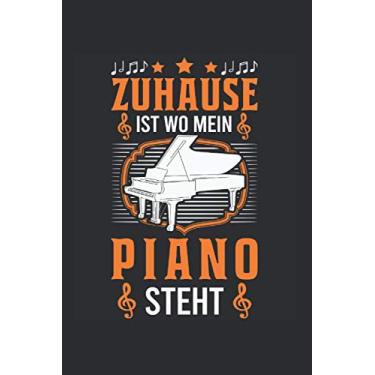 Imagem de Piano Notizbuch: Zuhause ist wo mein Piano steht Klavier Geschenk / 6x9 Zoll / 120 karierte Seiten