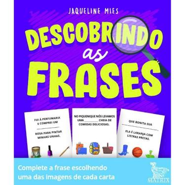 Imagem de Descobrindo As Frases: Complete A Frase Escolhendo Uma Das Imagens De Cada