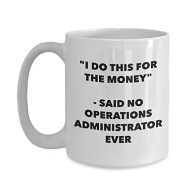 Imagem de Caneca "I Do This for the Money" - Said No Operations Administrator Ever - Caneca de café de cacau quente divertido - Gi de aniversário de Natal