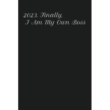 Imagem de 2023. Finalmente, I Am My Own Boss: Diário pautado, 120 páginas, 6 x 9, capa macia, acabamento fosco (diários motivacionais)
