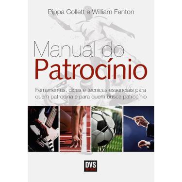 Imagem de Manual Do Patrocinio - Ferramentas, Dicas E Tecnicas Essenciais Para Quem Patrocina E Para Quem Busca Patrocinio