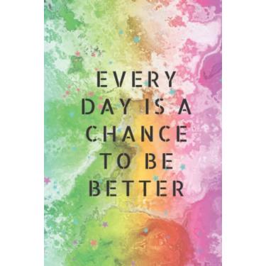 Imagem de Every Day is a Chance to be Better: A 6x9 Inch Matte Hardcover Journal Notebook with 240 lined pages and motivational cover