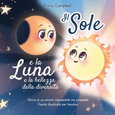 Imagem de Il Sole e la Luna e la bellezza della diversità: Storia di un amore impossibile ma possibile (Favola illustrata per bambini) (Italian Edition)