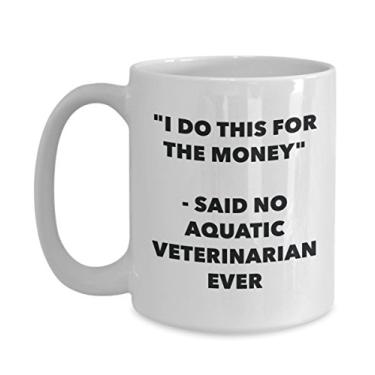 Imagem de Caneca "I Do This for the Money" - Said No Aquatic Veterinarian Ever - Caneca de café de cacau quente divertido - de Natal