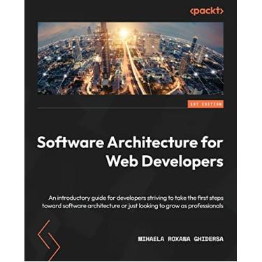 Imagem de Software Architecture for Web Developers: An introductory guide for developers striving to take the first steps toward software architecture or just looking to grow as professionals
