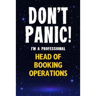 Imagem de Don't Panic! I'm A Professional Head of Booking Operations: Customized 100 Page Lined Notebook Journal Gift For A Busy Head of Booking Operations : Greeting Or Birthday Card Alternaive.