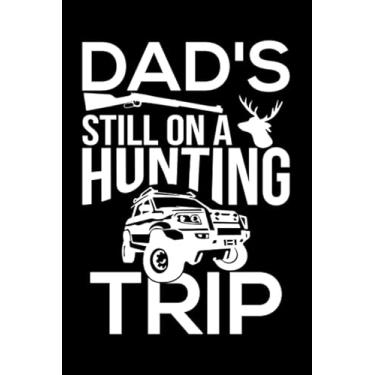 Imagem de Dad's Still On A Hunting Trip: Blank Lined Journal Notebook for hunting Lover | 6 in x 9 in Cover Journal | Funny Notebook for Hunting Fan | Great Christmas & Birthday Gift Idea for Hunting Fan