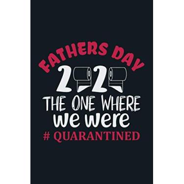 Imagem de Fathers Day 2020 The One Where We Were Quarantined: Father’s Day gifts, card journal, Father's Day journal notebook, Funny Novelty Gift for a ... Step ... Retirement Gift,lined & decorate journal