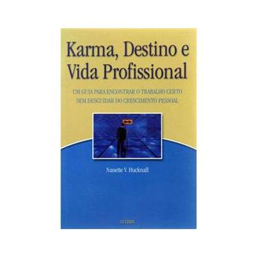 Imagem de Livro - Karma, Destino e Vida Profissional: um Guia Para Encontrar o Trabalho Certo Sem Descuidar do Crescimento Pessoal