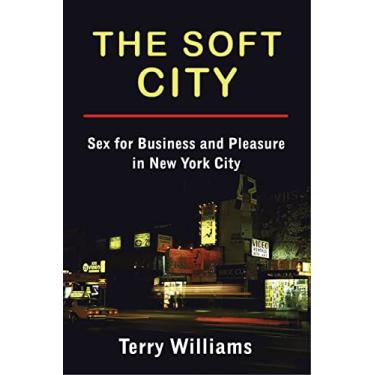 Imagem de The Soft City: Sex for Business and Pleasure in New York City