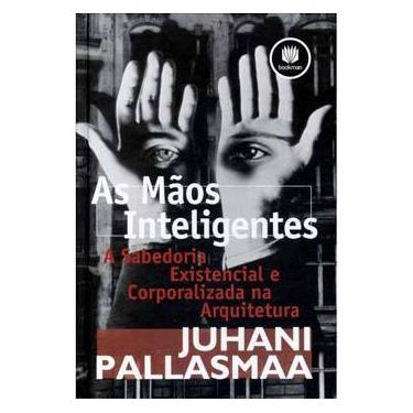 Imagem de Livro - As Mãos Inteligentes: a Sabedoria Existencial e Corporalizada na Arquitetura - Juhani Pallasmaa
