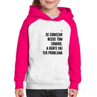 Imagem de Moletom Infantil Se começar nesse tom comigo a gente vai ter problema 