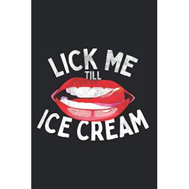 Imagem de Lick Me Till Ice Cream: Notebook Until I Scream Dirty Oral Sex Notes Journal Diary Planner (Ruled Paper, 120 Lined Pages, 6" x 9") Ambiguous & Nasty Sex Saying For Girls