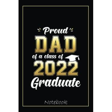 Imagem de Mens Proud Dad of a Class of 2022 Graduate Senior 22 Daddy Notebook: Graduation Gift Diary For Notes, Congratulations, Graduate Journal, Gold Graduate ... Journal, 6x9 college ruled notebook