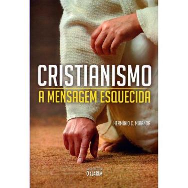 Imagem de Cristianismo: a Mensagem Esquecida - Nova Edição - O CLARIM