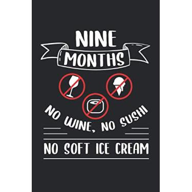 Imagem de Nine Months No Wine, No Sushi No Soft Ice Cream: Notebook of 120 pages of lined paper (6x9 Zoll, appox DIN A5 / 15.24 x 22.86 cm) Nine Months Pregnancy Announcement No Wine Sushi Pregnant