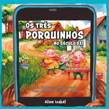 Imagem de Os Três Porquinhos no Século XXI: Uma Fábula recriada dos Contos de Fadas Clássicos da Literatura Infantil