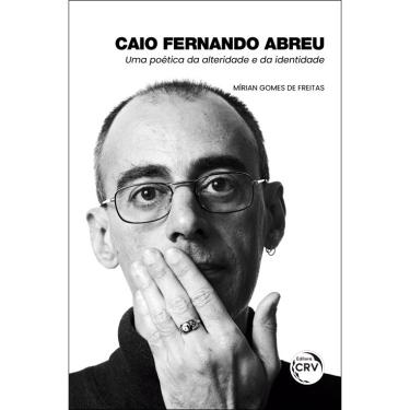Imagem de Livro - Caio Fernando Abreu: uma poética da alteridade e da identidade