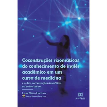 Imagem de Coconstruções rizomáticas do conhecimento de inglês acadêmico em um curso de medicina (e outras coconstruções rizomáticas no ensino básico)