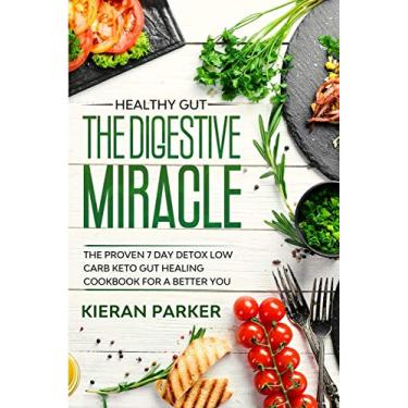 Imagem de Healthy Gut: THE DIGESTIVE MIRACLE - The Proven 7 Day Detox Low Carb Keto Gut Healing Cookbook For A Better You