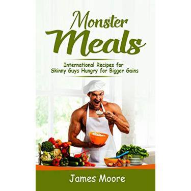 Imagem de Monster Meals: International Recipes for Skinny Guys Hungry for Bigger Gains