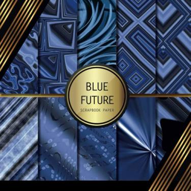 Imagem de Scrapbook Paper: Blue Future: Double Sided Craft Paper For Card Making, Origami & DIY Projects | Decorative Scrapbooking Paper