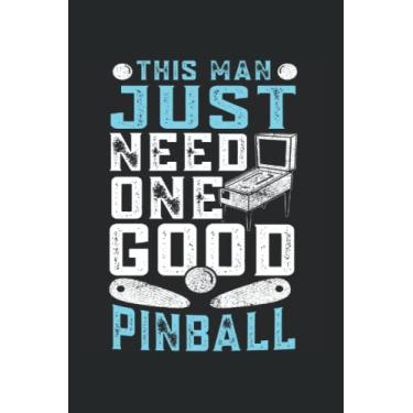 Imagem de This man just need one good Pinball: Pinball Notizbuch super Notizblock für Flipperspieler und Flipperautomaten Sammler für das Acarde Pinball ... Notizen und Aufzeichnungen als Geschenk