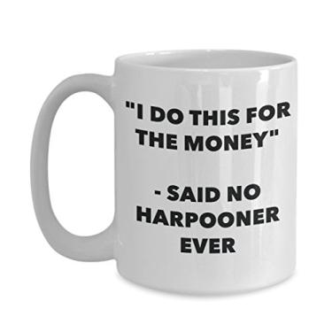 Imagem de Caneca "I Do This for the Money" - Said No Harpooner Ever - Caneca de café de cacau quente engraçado - ideia de presente de aniversário de Natal